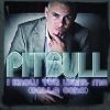 I know you want me/calle ocho_Pitbull