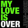 My love is over_Jean-Roch
