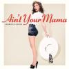 Ain’t your mama_Jennifer Lopez