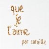 Que je t'aime_Camille