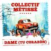 Dame (tu corazon)_Collectif Métissé